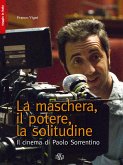 La maschera, il potere, la solitudine. Il cinema di Paolo Sorrentino (eBook, ePUB)