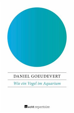 Wie ein Vogel im Aquarium - Goeudevert, Daniel