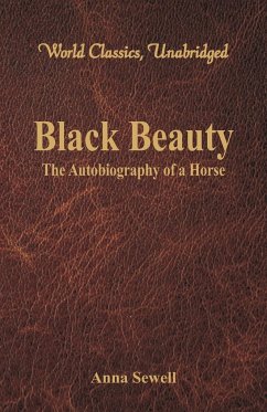 Black Beauty - The Autobiography of a Horse (World Classics, Unabridged) - Sewell, Anna