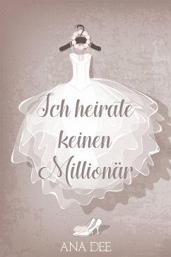 Ich heirate keinen Millionär (eBook, ePUB) - Dee, Ana