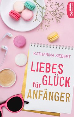 Liebesglück für Anfänger (eBook, ePUB) - Siebert, Katharina