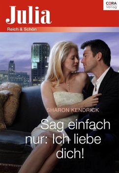 Sag einfach nur: Ich liebe dich! (eBook, ePUB) - Kendrick, Sharon