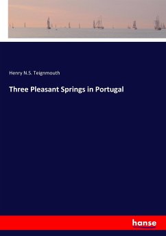 Three Pleasant Springs in Portugal - Teignmouth, Henry N. S.