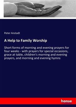 A Help to Family Worship - Anstadt, Peter