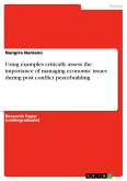 Using examples critically assess the importance of managing economic issues during post conflict peacebuilding (eBook, PDF)