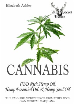 Cannabis: High CBD Hemp, Hemp Essential Oil and Hemp Seed Oil: The Cannabis Medicines of Aromatherapy's Own Medical Marijuana - Ashley, Elizabeth
