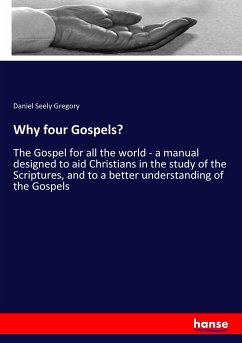 Why four Gospels? - Gregory, Daniel Seely