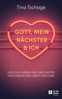 Gott, mein Nächster und ich (eBook, ePUB) - Tschage, Tina