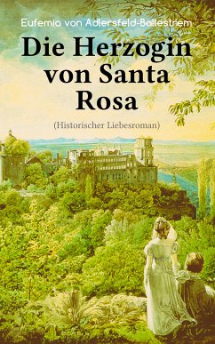 Die Herzogin von Santa Rosa (Historischer Liebesroman) (eBook, ePUB) - von Adlersfeld-Ballestrem, Eufemia