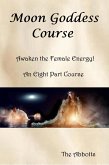 Moon Goddess Course - Awaken the Female Energy! - An Eight Part Course (eBook, ePUB)