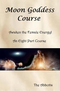 Cover Moon Goddess Course - Awaken the Female Energy! - An Eight Part Course (eBook, ePUB)