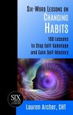 Six-Word Lessons on Changing Habits: 100 Lessons to Stop Self-Sabotage and Gain Self-Mastery (eBook, ePUB)