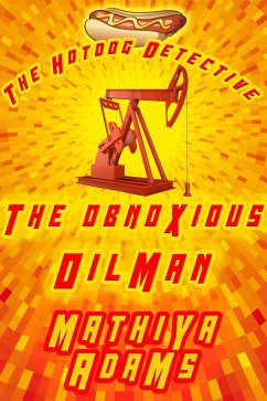 The Obnoxious Oilman (The Hot Dog Detective - A Denver Detective Cozy Mystery, #15) (eBook, ePUB) - Adams, Mathiya