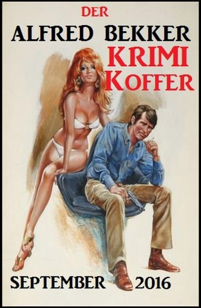 Der Alfred Bekker Krimi Koffer September 2016 (eBook, ePUB) Der Alfred Bekker Krimi Koffer September 2016 (eBook, ePUB)
