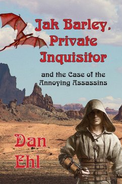 Jak Barley Private Inquisitor, and the Case of the Annoying Assassins (eBook, ePUB) - Ehl, Dan