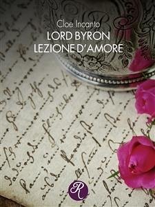 Lord Byron. Lezione d’amore (eBook, ePUB) - Incanto, Cloe