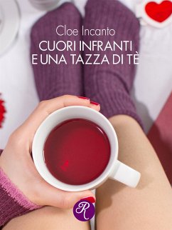 Cuori infranti e una tazza di tè (eBook, ePUB) - Incanto, Cloe