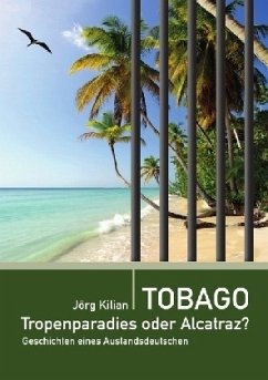Tobago - Tropenparadies oder Alcatraz? - Kilian, Jörg