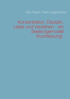 Konzentration, Disziplin, Liebe und Verstehen - ein Seelsorgemodell (Kurzfassung) - Hagenlocher, Frank
