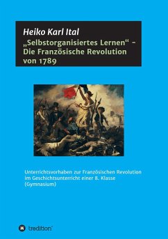 ¿Selbstorganisiertes Lernen¿ - Die Französische Revolution von 1789 - Ital, Heiko Karl