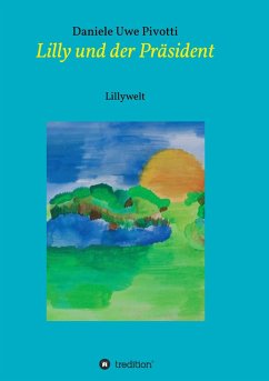 Lilly und der Präsident - Pivotti, Daniele Uwe Lilly und der Präsident - Pivotti, Daniele Uwe