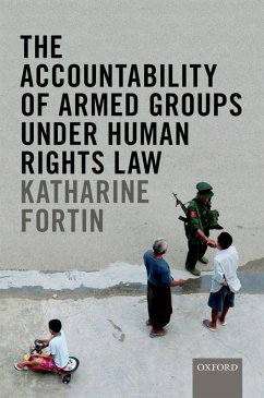 The Accountability of Armed Groups under Human Rights Law (eBook, ePUB) - Fortin, Katharine; Clapham, Foreword by Andrew