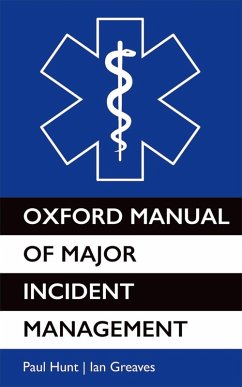 Oxford Manual of Major Incident Management (eBook, ePUB) - Hunt, Paul; Greaves, Ian