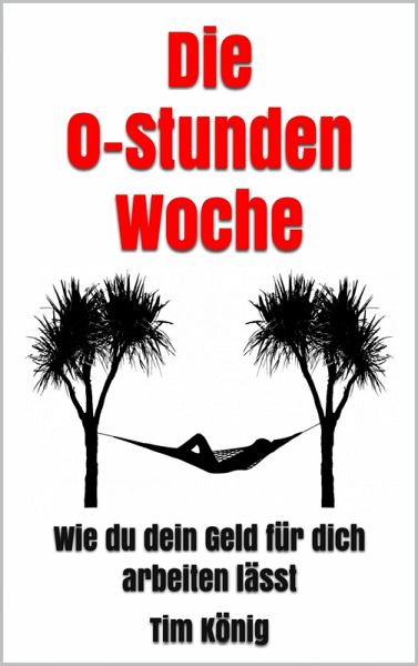 Die 0-Stunden Woche (eBook, ePUB) Die 0-Stunden Woche (eBook, ePUB)
