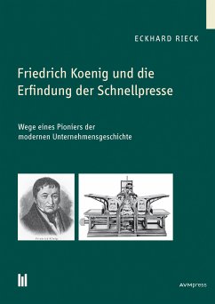 Friedrich Koenig und die Erfindung der Schnellpresse (eBook, PDF) - Rieck, Eckhard