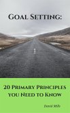 Goal Setting: 20 Primary Principles you Need to Know (eBook, ePUB)