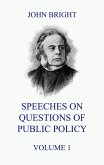 Speeches on Questions of Public Policy, Volume 1 (eBook, ePUB)