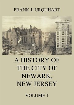 A History of the city of Newark, New Jersey, Volume 1 (eBook, ePUB) - Urquhart, Frank J.