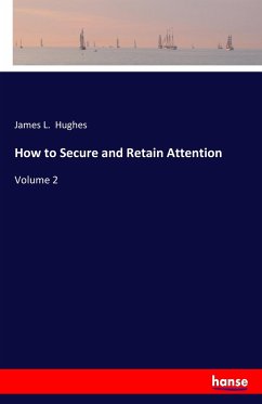 How to Secure and Retain Attention - Hughes, James L.