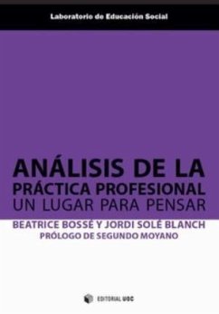 Análisis de la práctica profesional : un lugar para pensar - Solé Blanch, Jordi; Bossé, Beatrice