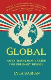 Global: An Extraordinary Guide for Ordinary Heroes
