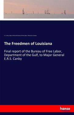 The Freedmen of Louisiana - Army, U. S.; of the Gulf, Dept.; Free Labor, Bureau Of; Conway, Thomas W.