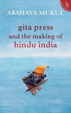 Gita Press and the Making of Hindu India (eBook, ePUB) - Mukul, Akshaya