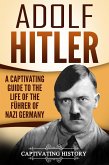 Adolf Hitler: A Captivating Guide to the Life of the Führer of Nazi Germany (eBook, ePUB)
