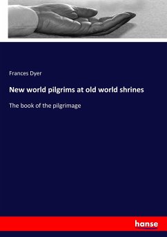 New world pilgrims at old world shrines - Dyer, Frances