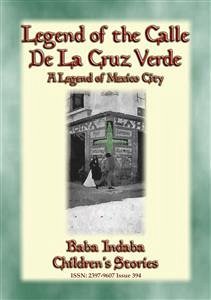 LEGEND OF THE CALLE DE LA CRUZ VERDE - A legend of Mexico City (eBook, ePUB) - E. Mouse, Anon