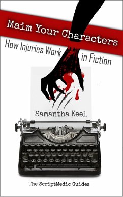 Maim Your Characters (The ScriptMedic Guides, #1) (eBook, ePUB) - Keel, Samantha