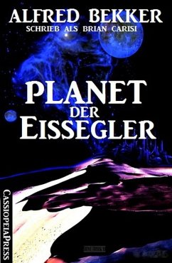 Alfred Bekker schrieb als Brian Carisi - Planet der Eissegler (eBook, ePUB) - Bekker, Alfred