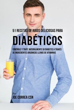 51 Recetas de Jugos Deliciosos Para Diabéticos - Correa, Joe