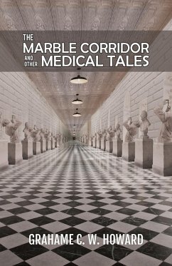 The Marble Corridor and Other Medical Tales - Grahame C. W. Howard