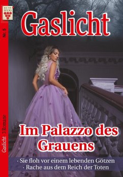 Gaslicht Nr. 5: Im Palazzo des Grauens / Sie floh vor einem lebenden Götzen / Rache aus dem Reich der Toten - Morland, A. F.;Lyr, Tina;Perkins, Helen