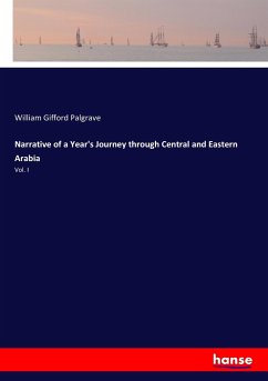 Narrative of a Year's Journey through Central and Eastern Arabia - Palgrave, William Gifford