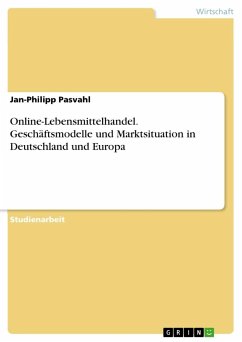 Online-Lebensmittelhandel. Geschäftsmodelle und Marktsituation in Deutschland und Europa - Pasvahl, Jan-Philipp