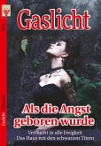 Gaslicht Nr. 6: Als die Angst geboren wurde / Verflucht in alle Ewigkeit / Das Haus mit den schwarzen Türen