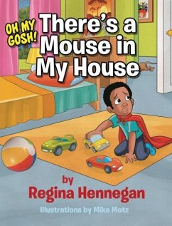 Oh My Gosh!There's A Mouse In My House! - Hennegan, Regina