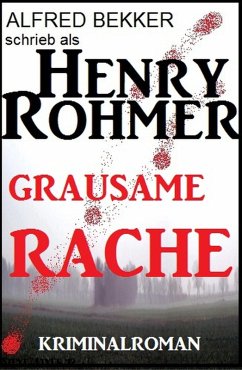 Henry Rohmer - Grausame Rache: Kriminalroman (eBook, ePUB) - Bekker, Alfred